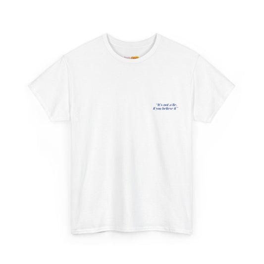 It’s Not a Lie If You Believe It – George, T-Shirt